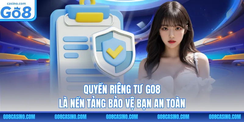 Quyền riêng tư GO8 là nền tảng bảo vệ bạn an toàn